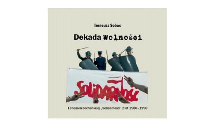 Dekada wolności - książka o bocheńskiej Solidarności
