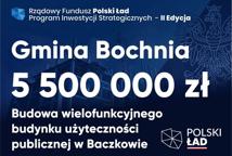 Gmina Bochnia: 6,5 mln na budowę budynku użyteczności publicznej w Baczkowie
